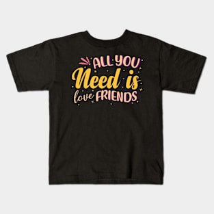 All You Need Is Love Friends Kids T-Shirt